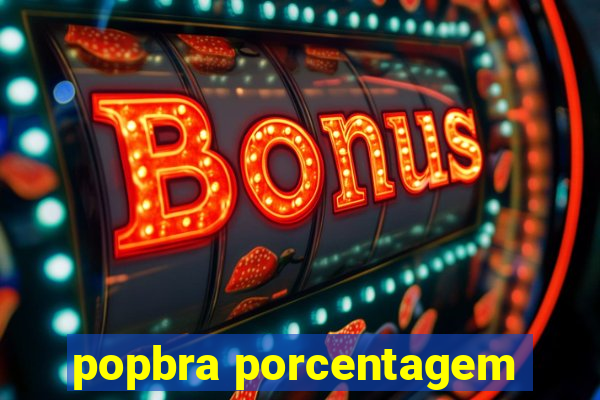 popbra porcentagem